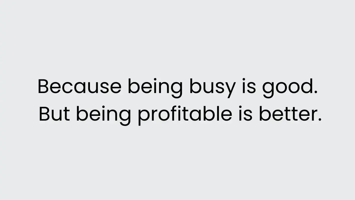 Why Being Busy Doesn’t Always Mean You’re Making Money in Your Trade Business